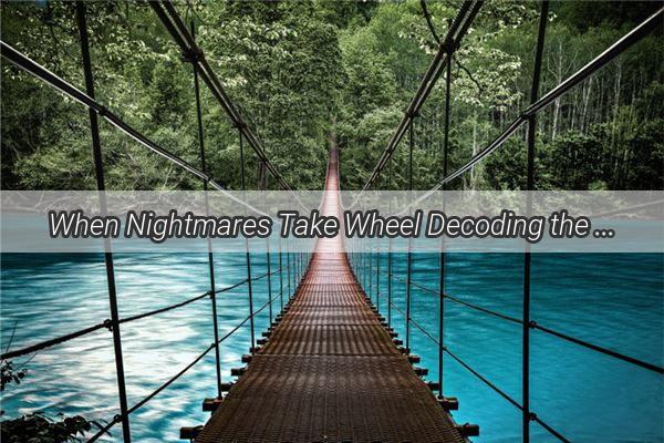 When Nightmares Take Wheel Decoding the Dream of a Car Sliding Away